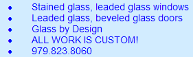 Stained glass, leaded glass windows, Leaded glass, beveled glass doors, Glass by Design, ALL WORK IS CUSTOM! 979.823.8060